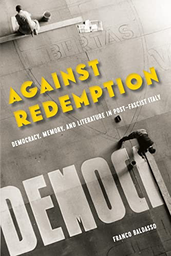 Against Redemption: Democracy, Memory, and Literature in Post-Fascist Italy (World War II; The Global, Human, and Ethical Dimension)