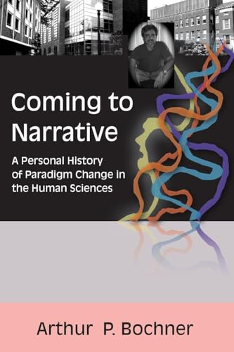 Coming to Narrative: A Personal History of Paradigm Change in the Human Sciences: 14 (Writing Lives: Ethnographic Narratives)
