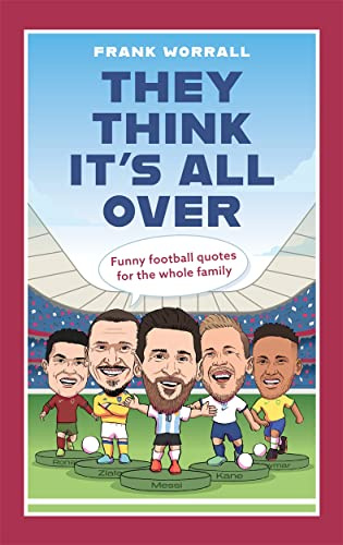 They Think It's All over: Funny Football Quotes for All the Family