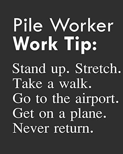 Pile Worker Work Tip: Stand up. Stretch. Take a walk. Go to the airport. Get on a plane. Never return.: Calendar 2019, Monthly & Weekly Planner Jan. - Dec. 2019