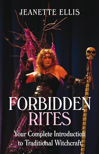 Forbidden Rites: Your Complete Guide to Traditional Witchcraft