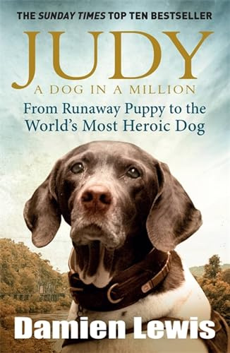 Judy: The Unforgettable Story of the Dog Who Went to War and Became a True Hero