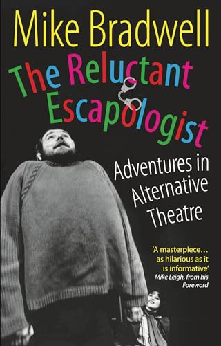 The Reluctant Escapologist: Adventures in Alternative Theatre