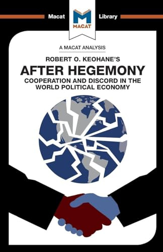 An Analysis of Robert O. Keohane's After Hegemony (The Macat Library)