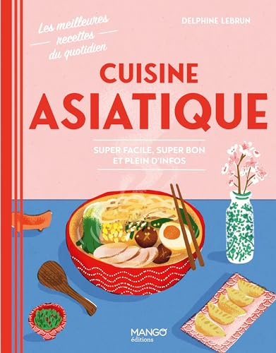 Cuisine asiatique: Super facile, super bon et plein d'infos