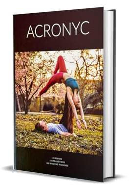 ACRONYC: The Ultimate Acroyoga Manual – 40 Partner Poses, 185 Transitions, and 108 Washing Machines for Beginner to Advanced