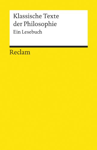 Klassische Texte der Philosophie: Ein Lesebuch (Reclams Universal-Bibliothek)
