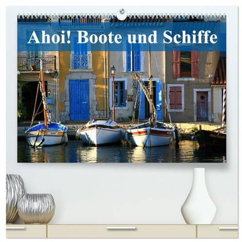 Ahoi! Boote und Schiffe (hochwertiger Premium Wandkalender 2025 DIN A2 quer), Kunstdruck in Hochglanz