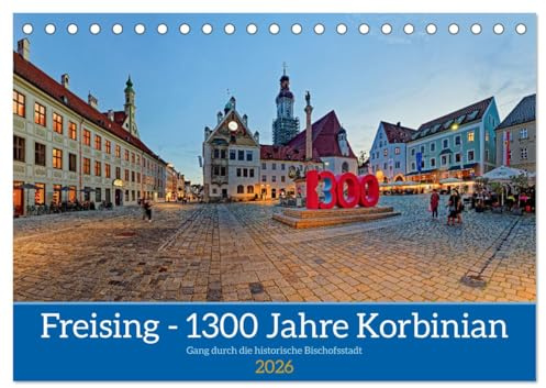 Freising - 1300 Jahre Korbinian (Tischkalender 2026 DIN A5 quer), CALVENDO Monatskalender: Panoramen zeigen die vor 1300 Jahren gegründete Bischofsstadt. (CALVENDO Orte)