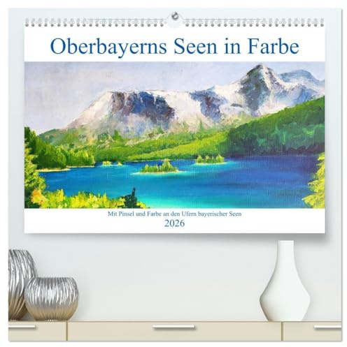 Oberbayerns Seen in Farbe - mit Pinsel und Farbe an den Ufern bayerischer Seen (hochwertiger Premium Wandkalender 2026 DIN A2 quer), Kunstdruck in ... von Seen in Oberbayern. (CALVENDO Kunst)