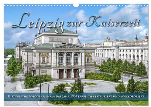 Leipzig zur Kaiserzeit in Farbe (Wandkalender 2026 DIN A3 quer), CALVENDO Monatskalender: Die Universitätsstadt Leipzig um das Jahr 1900 zur ... Farben zu neuem Leben. (CALVENDO Orte)