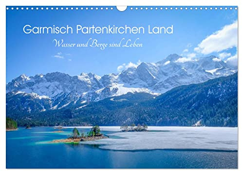 Garmisch Partenkirchen Land - Wasser und Berge sind Leben (Wandkalender 2026 DIN A3 quer), CALVENDO Monatskalender: Seen und Gebirge im Werdenfelser Land (CALVENDO Natur)