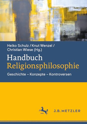 Handbuch Religionsphilosophie: Geschichte – Konzepte – Kontroversen