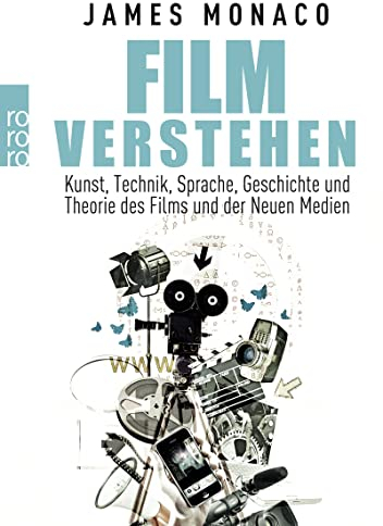 Film verstehen: Kunst, Technik, Sprache, Geschichte und Theorie des Films und der Neuen Medien (Mit einer Einführung in Multimedia)
