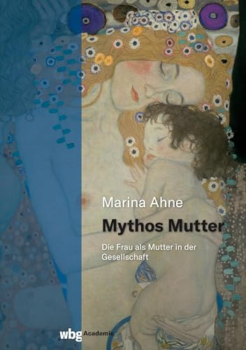 Mythos Mutter: Die Frau als Mutter in der Gesellschaft