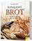 Richtig gutes Brot. Die besten Rezepte zum Selberbacken