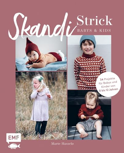 Skandi-Strick – Babys & Kids: Skandinavisch und zeitlos stricken – 34 Pullover, Kleider, Mützen und mehr für Babys & Kinder von 0 bis 12 Jahre