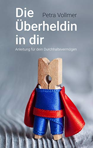 Die Überheldin in dir: Anleitung für dein Durchhaltevermögen