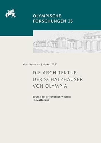 Die Architektur der Schatzhäuser von Olympia: Spuren des griechischen Westens im Mutterland (Olympische Forschungen)