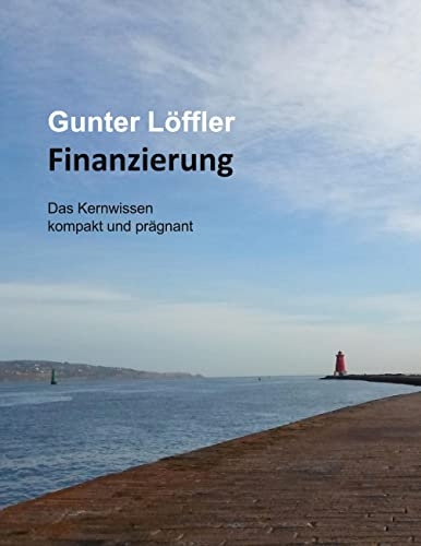 Finanzierung: Das Kernwissen kompakt und prägnant