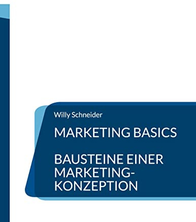 Marketing Basics: Bausteine einer Marketing-Konzeption (Fachbuchreihe WiWi Kompetenz kompakt)