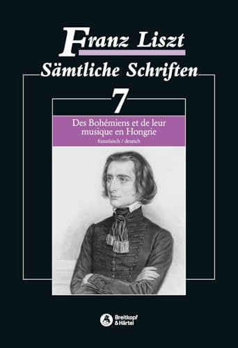 Sämtliche Schriften Band 7: Des Bohémiens et de leur musique en Hongrie