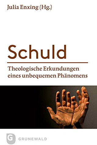 Schuld: Theologische Erkundungen eines unbequemen Phänomens