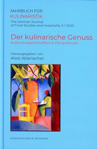Der kulinarische Genuss: Kulturwissenschaftliche Perspektiven (Jahrbuch für Kulinaristik)