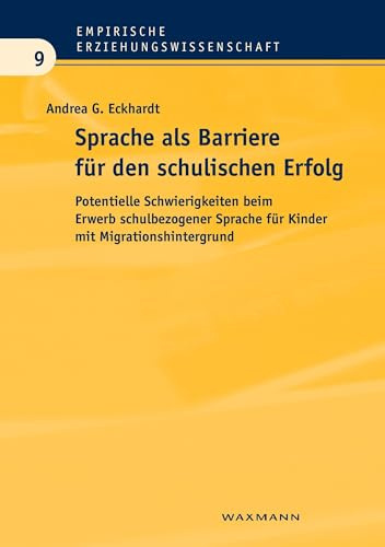 Sprache als Barriere für den schulischen Erfolg: Potentielle Schwierigkeiten beim Erwerb schulbezogener Sprache für Kinder mit Migrationshintergrund (Empirische Erziehungswissenschaft)