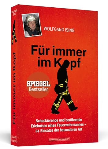 Für immer im Kopf: Schockierende und berührende Erlebnisse eines Feuerwehrmannes 24 Einsätze der besonderen Art