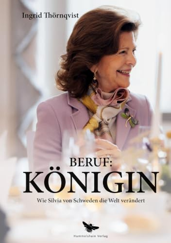 Beruf: Königin: Wie Silvia von Schweden die Welt verändert: Wie Königin Silvia von Schweden die Welt verändert
