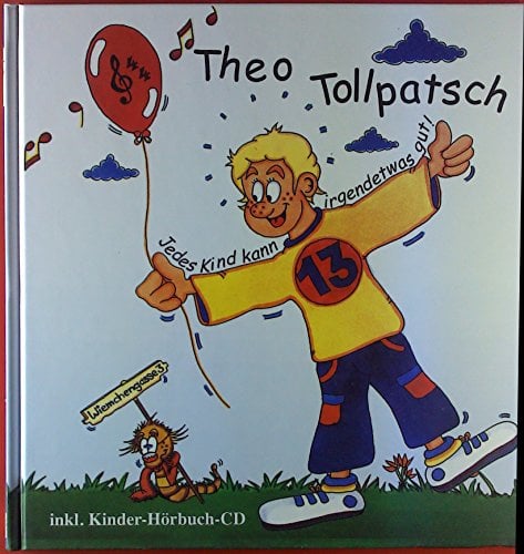 Theo Tollpatsch: Jedes Kind kann irgendetwas gut