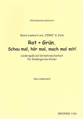 Rot + Grün. Schau mal, hör mal, mach mal mit!: Liederspaß und Verkehrssicherheit für Kindergarten-Kinder. Das Liederbuch