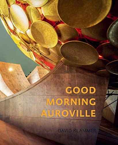 Good Morning Auroville: Die utopische Stadt der Morgendämmerung