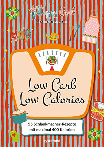 Happy Carb: Low Carb – Low Calories: 55 Schlankmacher-Rezepte mit maximal 400 Kalorien | Kochbuch mit kohlenhydratarmen High-Protein-Gerichten zum Abnehmen