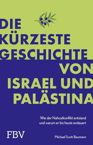 Die kürzeste Geschichte von Israel und Palästina: Wie der Nahostkonflikt entstand und warum er bis heute andauert | Hochaktuelle Debatte über Geopolitik und Gesellschaft