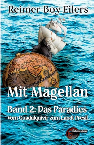 Mit Magellan. Bd. 2: Das Paradies.: Vom Guadalquivir Zum Land Presil: Das Paradies. Vom Guadalquivir zum Landt Presil