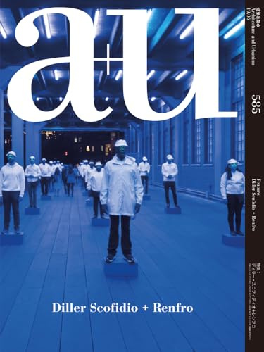 A+u 19:06: Diller Scofidio + Renfro (A+u, 585, Band 585)