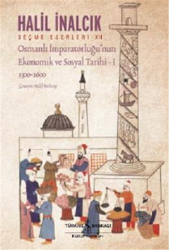 Osmanli Imparatorlugunun Ekonomik Ve Sosyal Tarihi I 1300 1600: Seçme Eserleri - XII 1300-1600