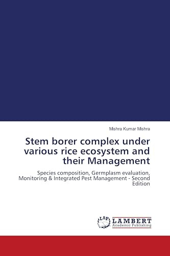 Stem borer complex under various rice ecosystem and their Management: Species composition, Germplasm evaluation, Monitoring & Integrated Pest Management - Second Edition