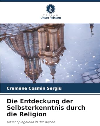 Die Entdeckung der Selbsterkenntnis durch die Religion: Unser Spiegelbild in der Kirche