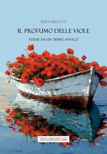 Il profumo delle viole. Poesie da un tempo antico