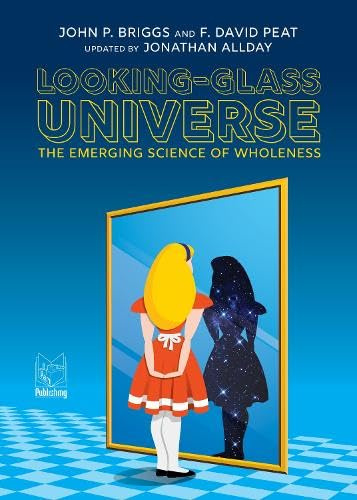 Looking-Glass Universe: The Emerging Science of Wholeness