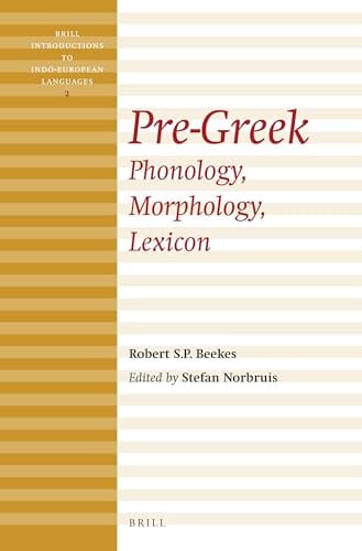 Pre-Greek: Phonology, Morphology, Lexicon (Brill Introductions to Indo-European Languages, Band 2)