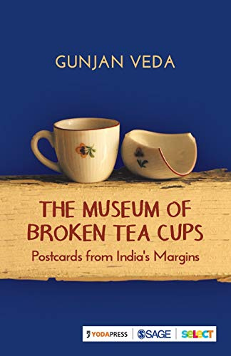 The Museum of Broken Tea Cups: Postcards from India’s Margins