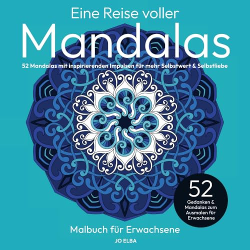 Eine Reise voller Mandalas: Mandala-Malbuch für Erwachsene: 52 Mandalas mit inspirierenden Impulsen für mehr Selbstwert & Selbstliebe