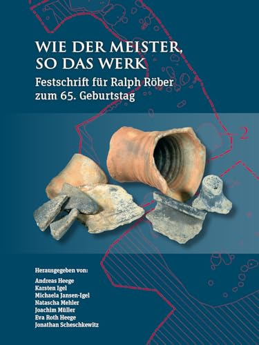 Wie der Meister, so das Werk: Festschrift Für Ralph Röber Zum 65. Geburtstag (Tübinger Forschungen Zur Historischen Archäologie)