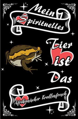 Mein spirituelles Tier ist das Afrikanischer Krallenfrosch: Lustiges Tiertagebuch