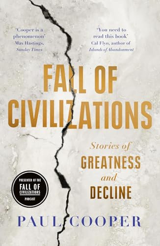 Fall of Civilizations: Stories of Greatness and Decline – The Sunday Times Bestseller