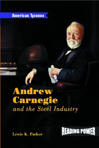 Andrew Carnegie: And the Steel Industry (American Tycoons)